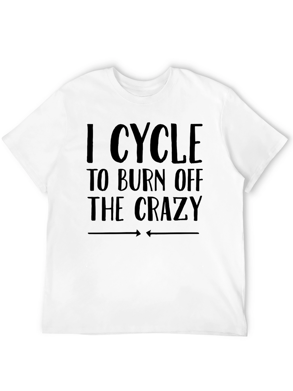 I Cycle to Burn Off the Crazy Graphic Tee