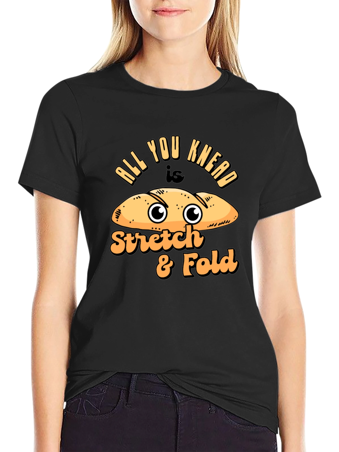 All You Knead Is Stretch & Fold Bread Humor T-Shirt
