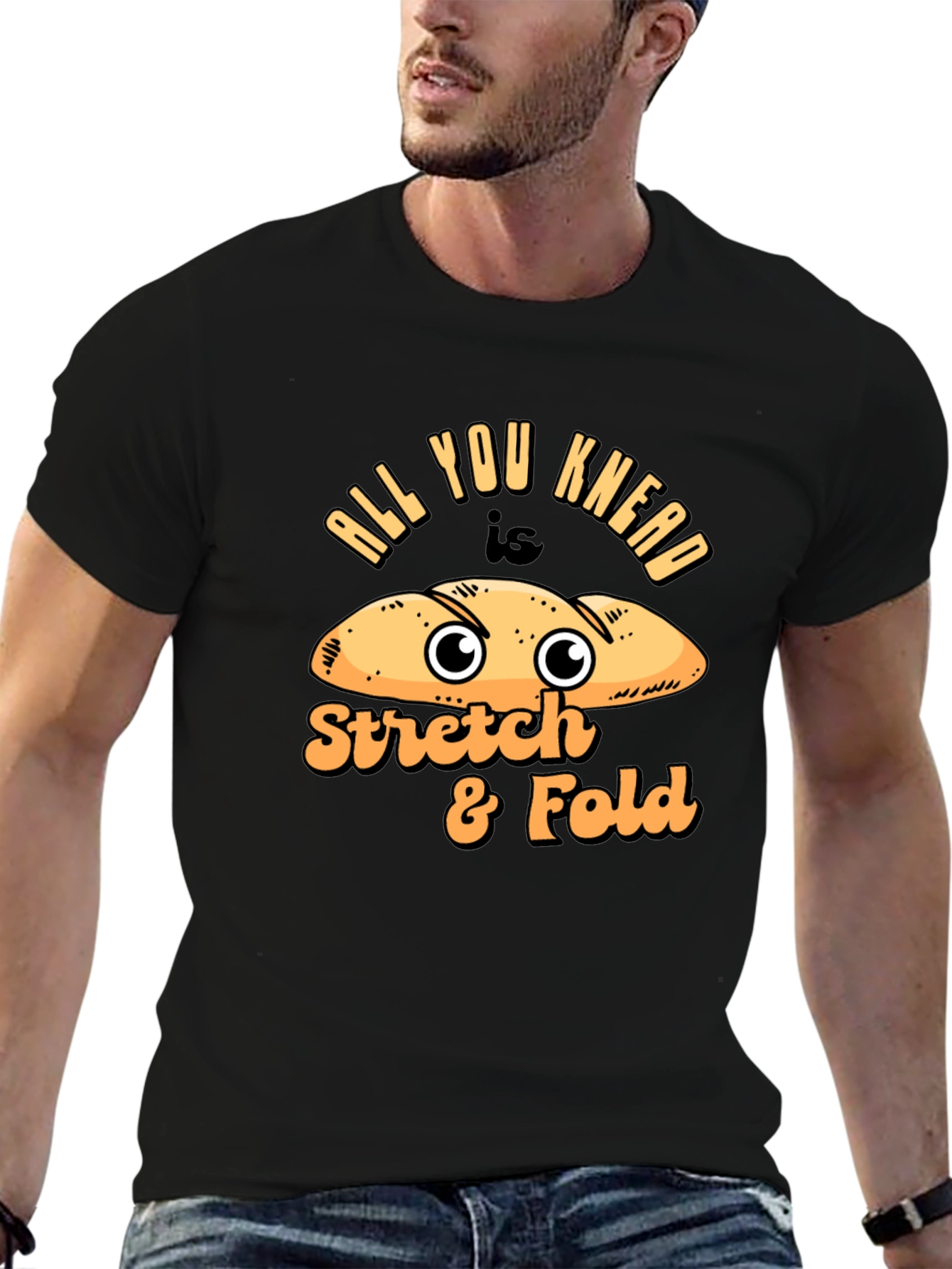 All You Knead Is Stretch & Fold Bread Humor T-Shirt
