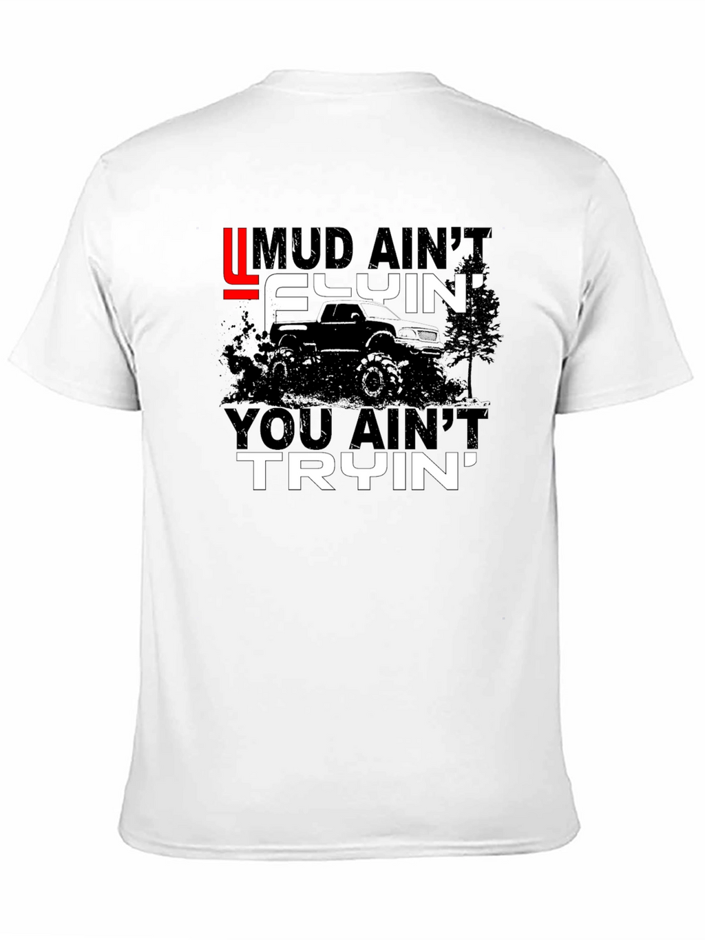 Mud Aint Flyin T-Shirt - Off Road Fun