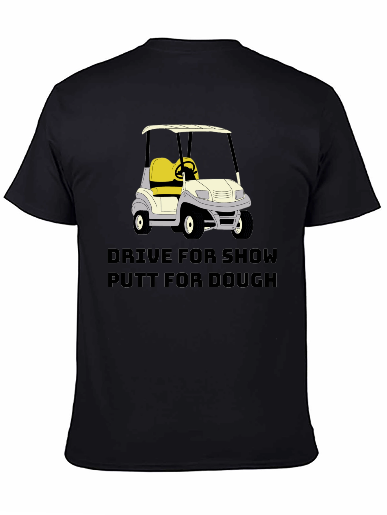 Golf Cart T-Shirt - Drive for Show Putt for Dough