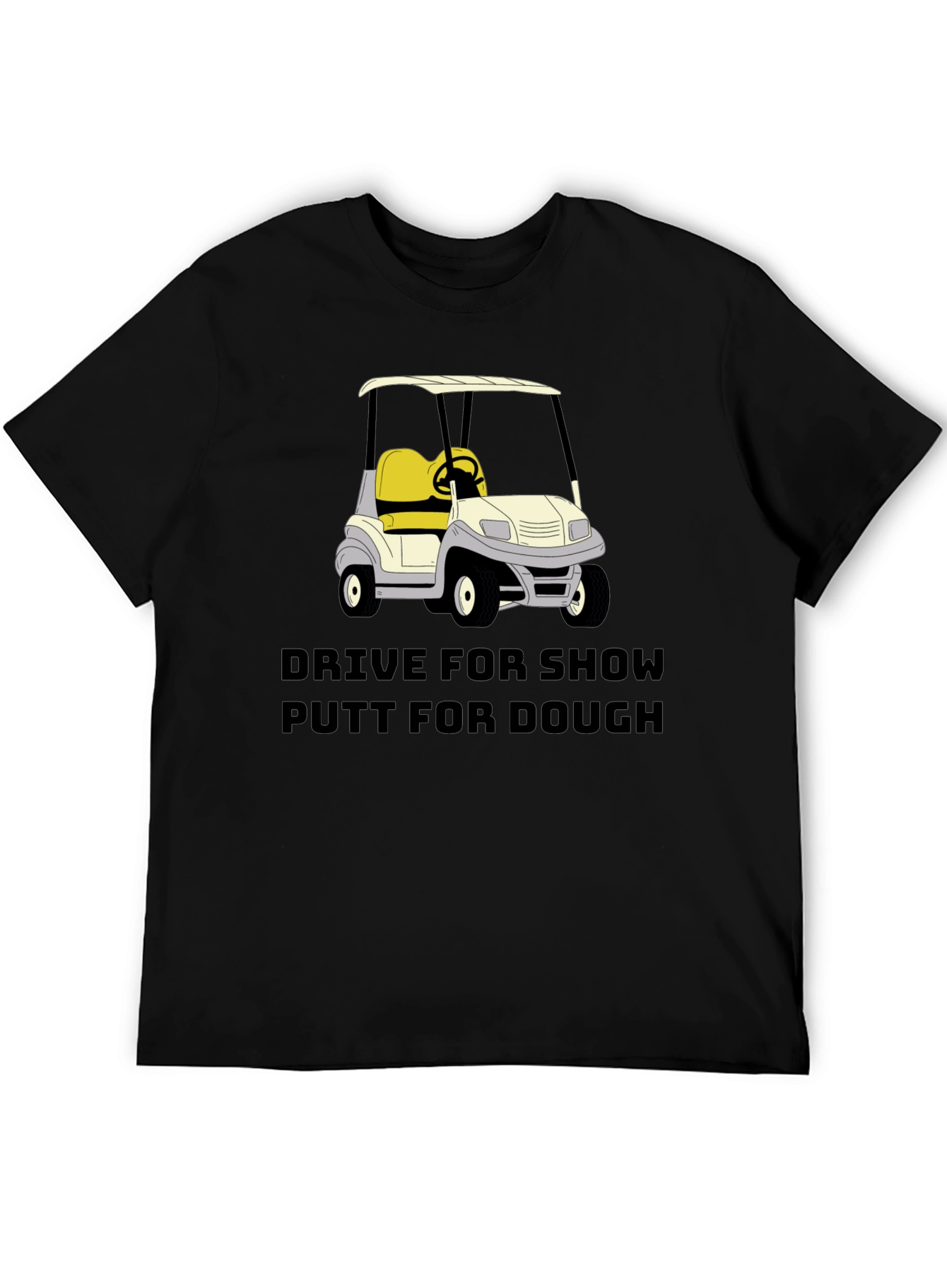 Golf Cart T-Shirt - Drive for Show Putt for Dough