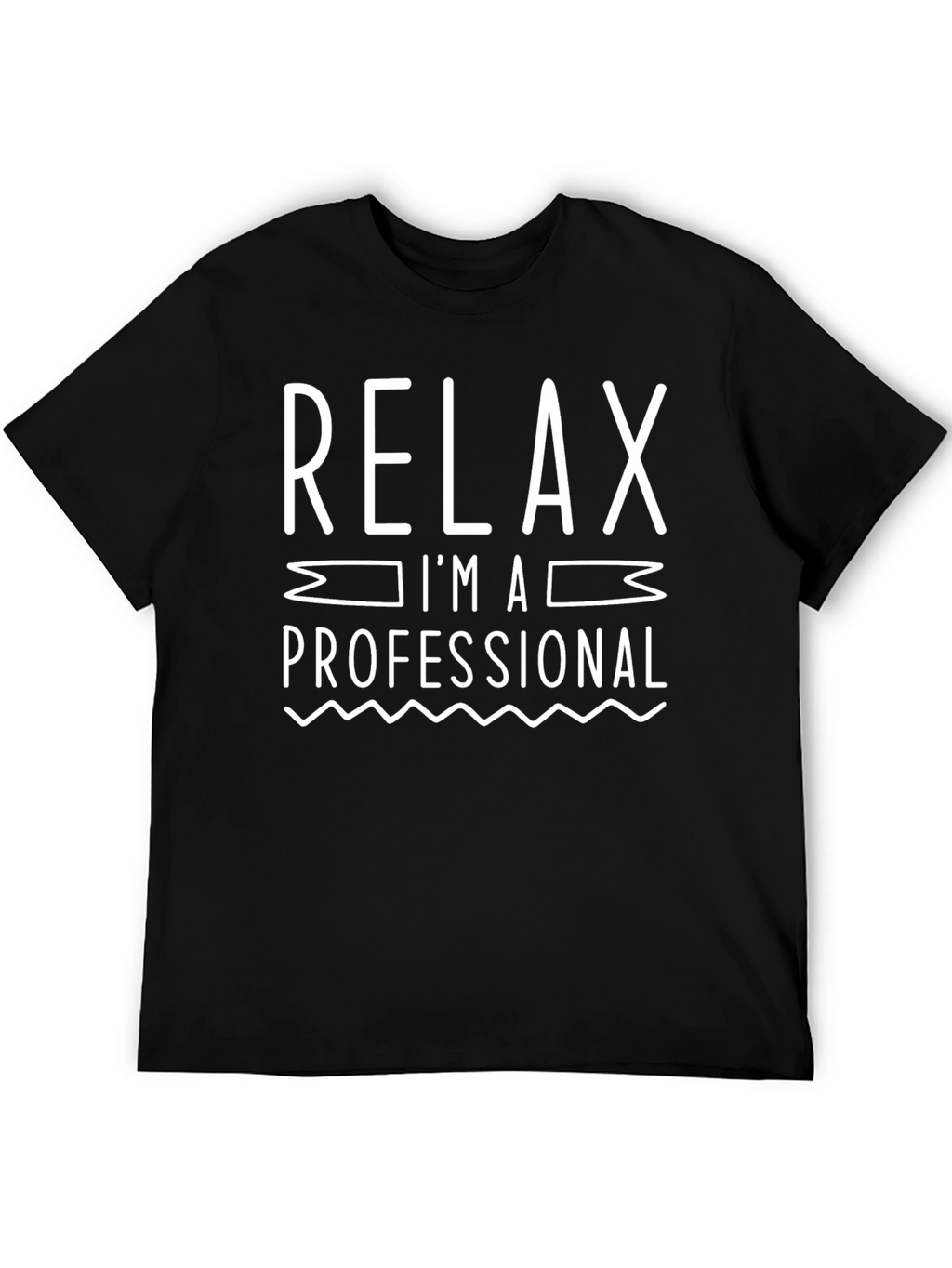 Relax Im A Professional T-Shirt Funny Slogan Tee