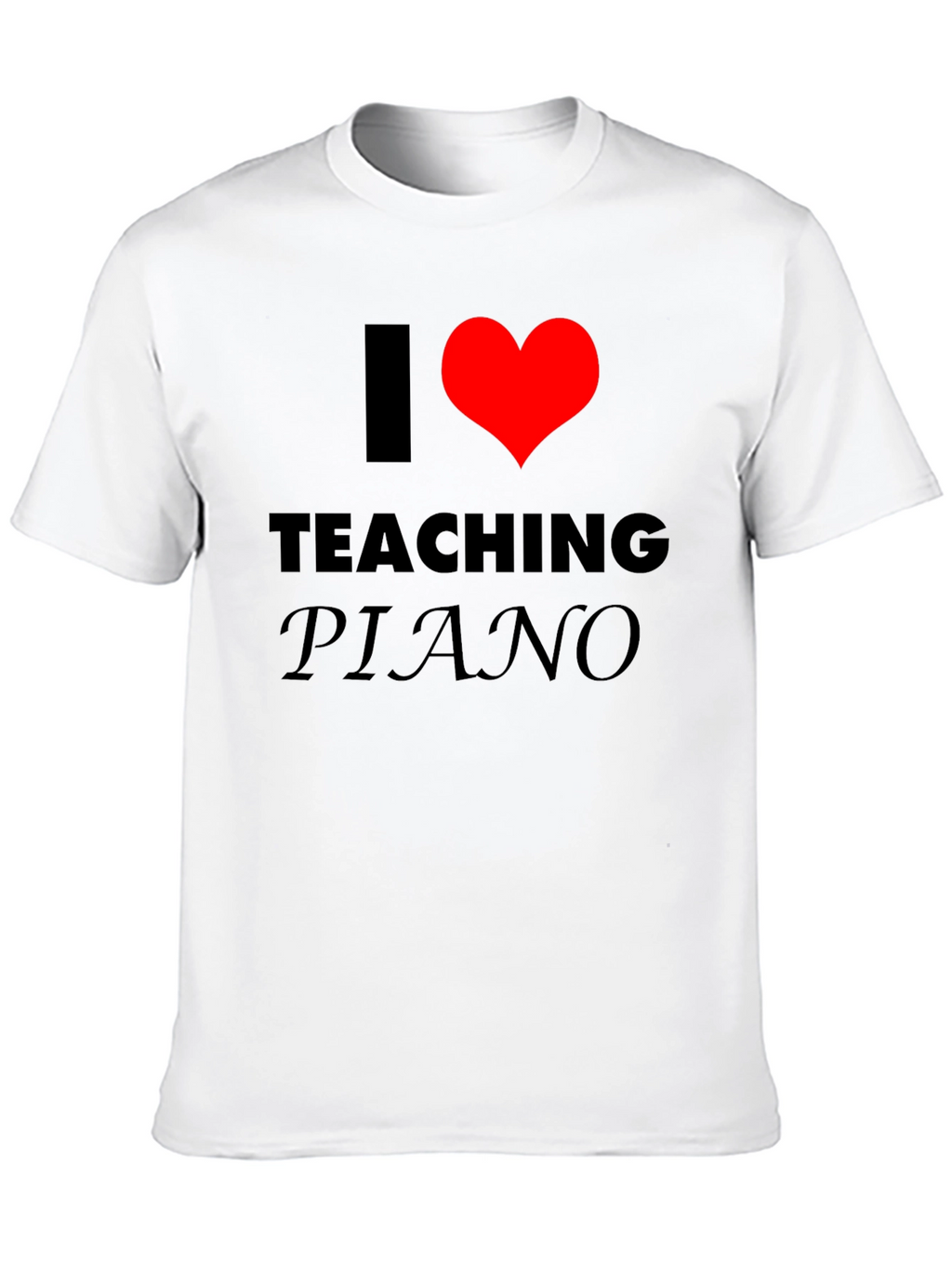 I Love Teaching Piano T-Shirt - Music Teacher Gift