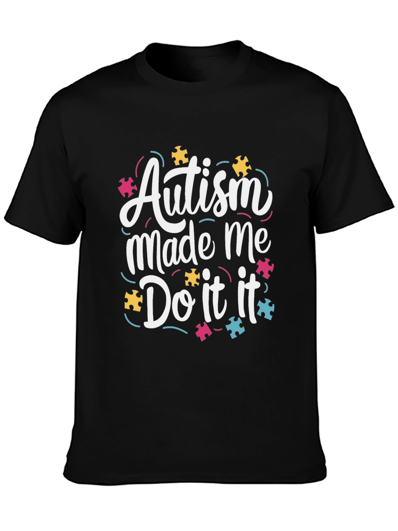 Autism Awareness Graphic Tee - Autism Made Me Do It
