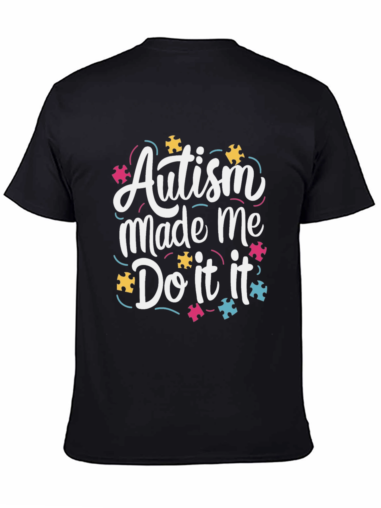 Autism Awareness Graphic Tee - Autism Made Me Do It