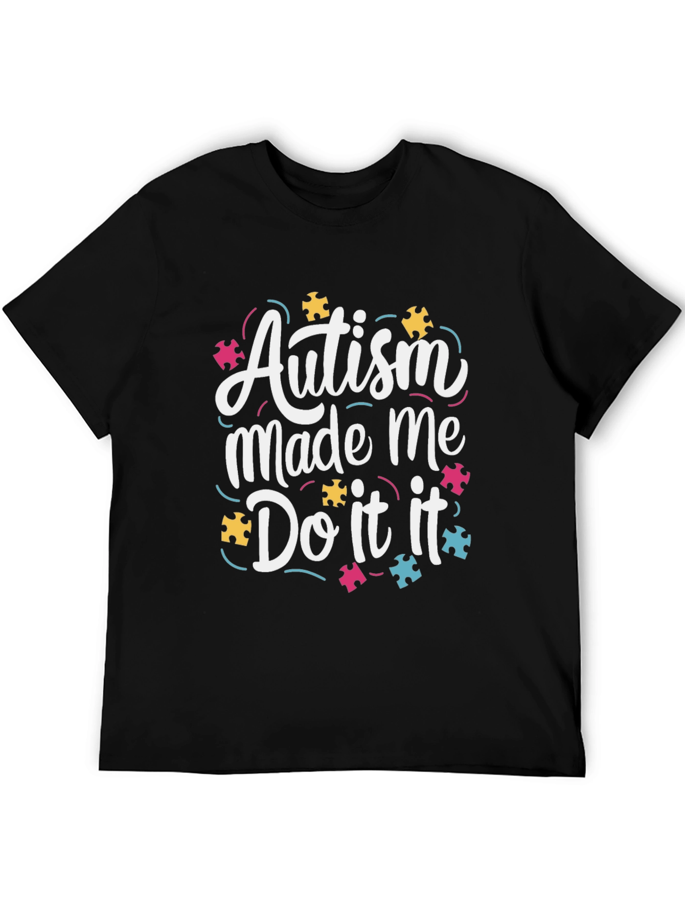 Autism Awareness Graphic Tee - Autism Made Me Do It