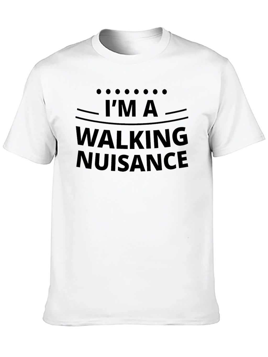 Im A Walking Nuisance - Funny Graphic Tee