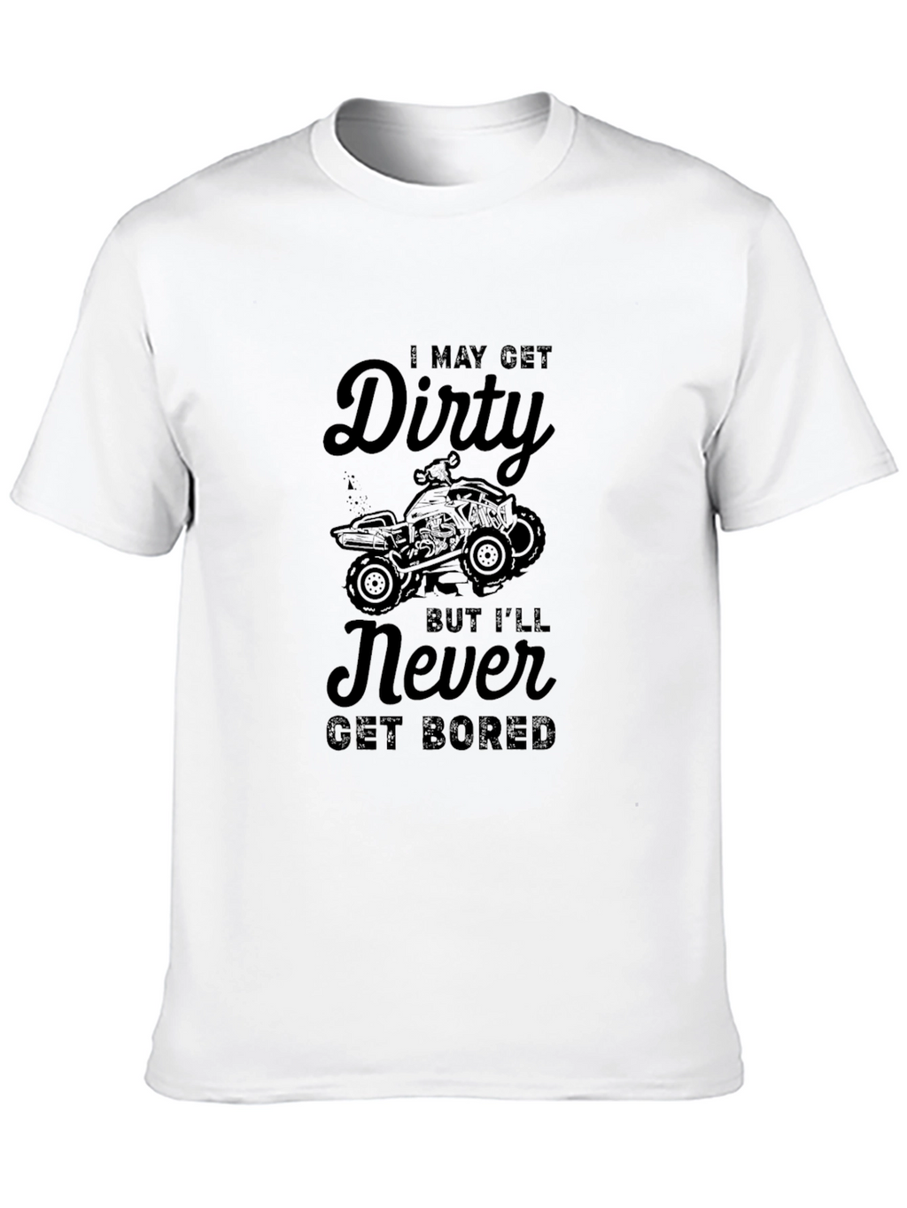 Dirty But Never Bored ATV T-Shirt