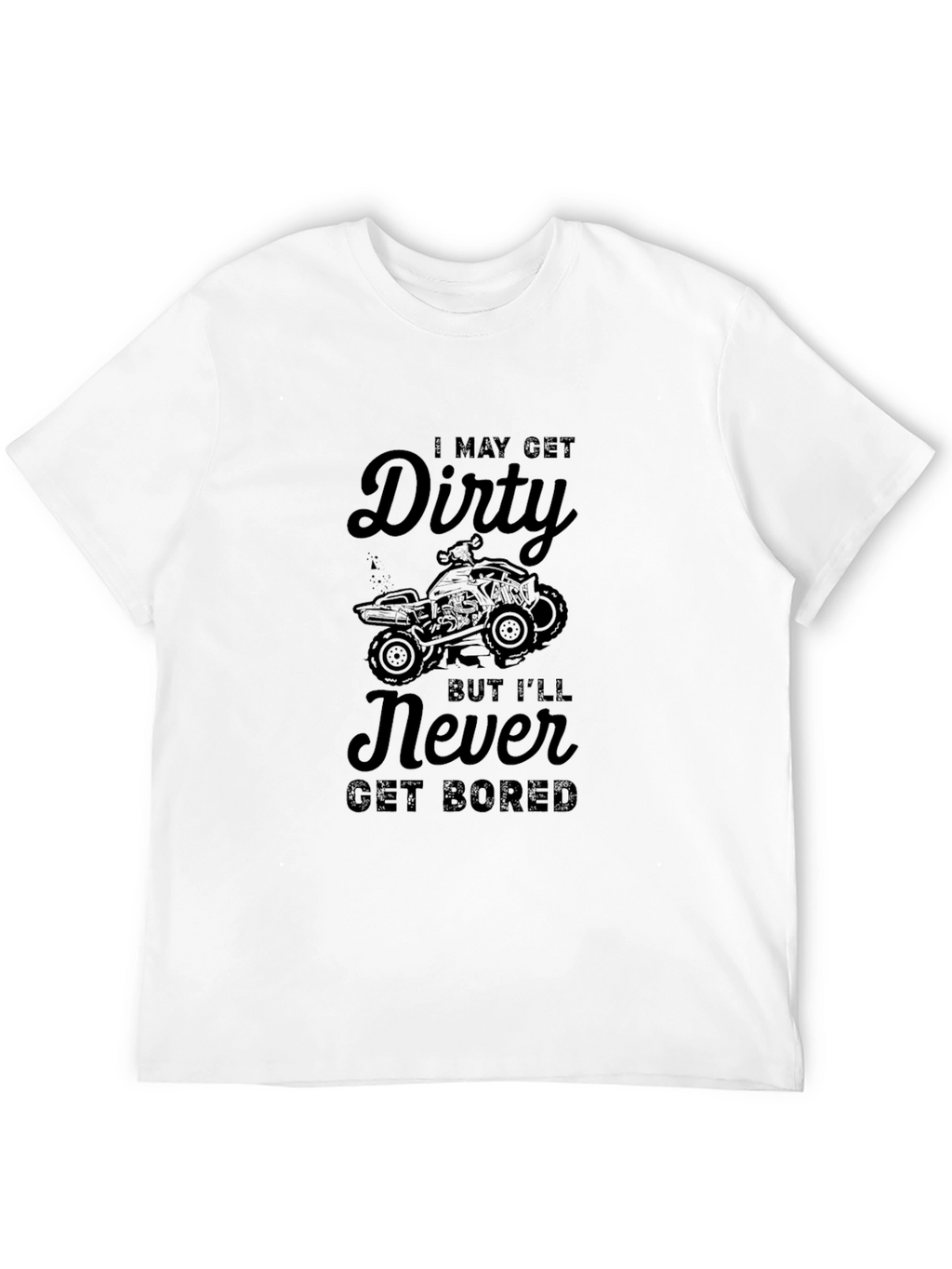 Dirty But Never Bored ATV T-Shirt