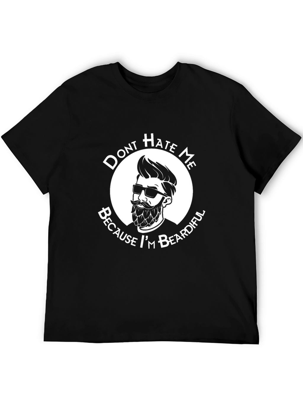 Dont Hate Me Because Im Beardiful T-Shirt