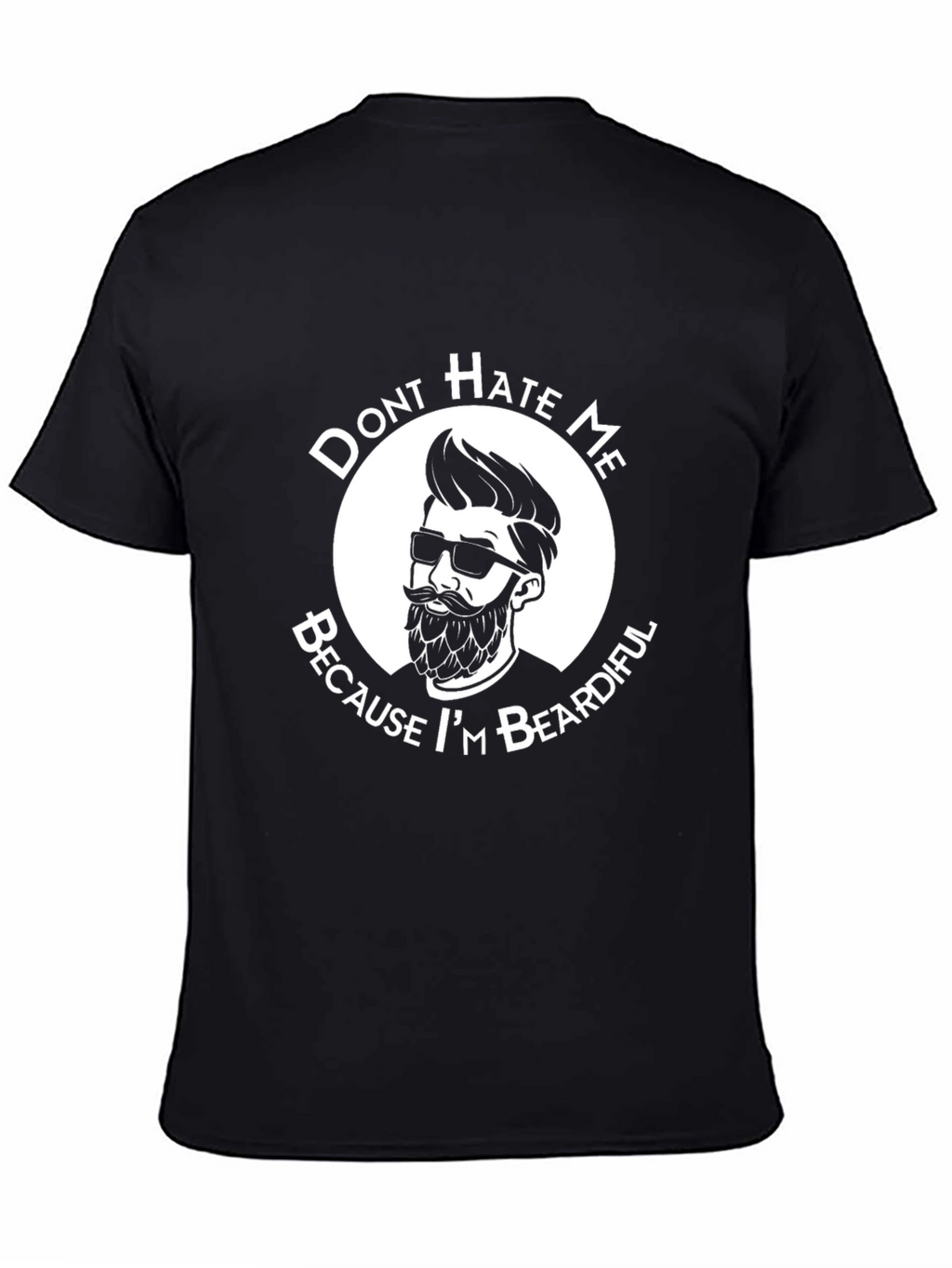 Dont Hate Me Because Im Beardiful T-Shirt