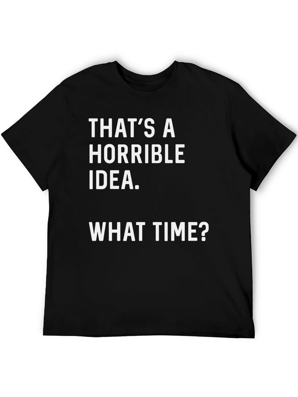 Horrible Idea T-Shirt - Funny Graphic Tee