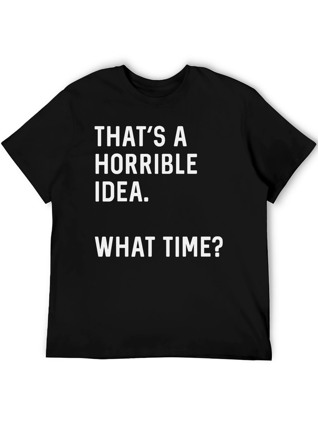 Horrible Idea T-Shirt - Funny Graphic Tee