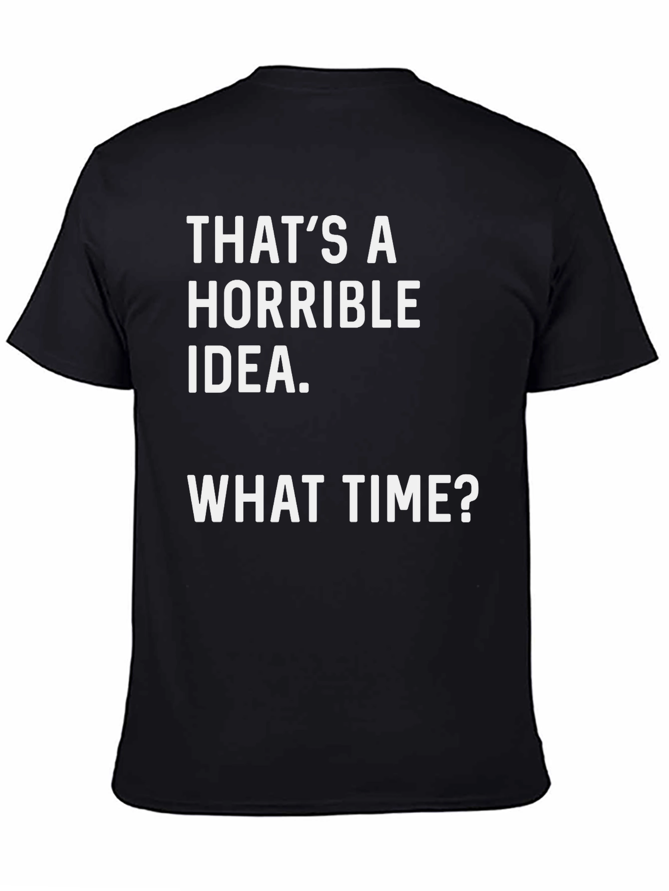 Horrible Idea T-Shirt - Funny Graphic Tee