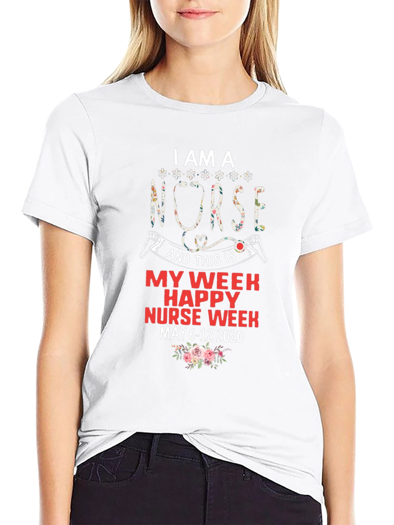 I Am A Nurse T-Shirt - Happy Nurse Week May 6-12 2020