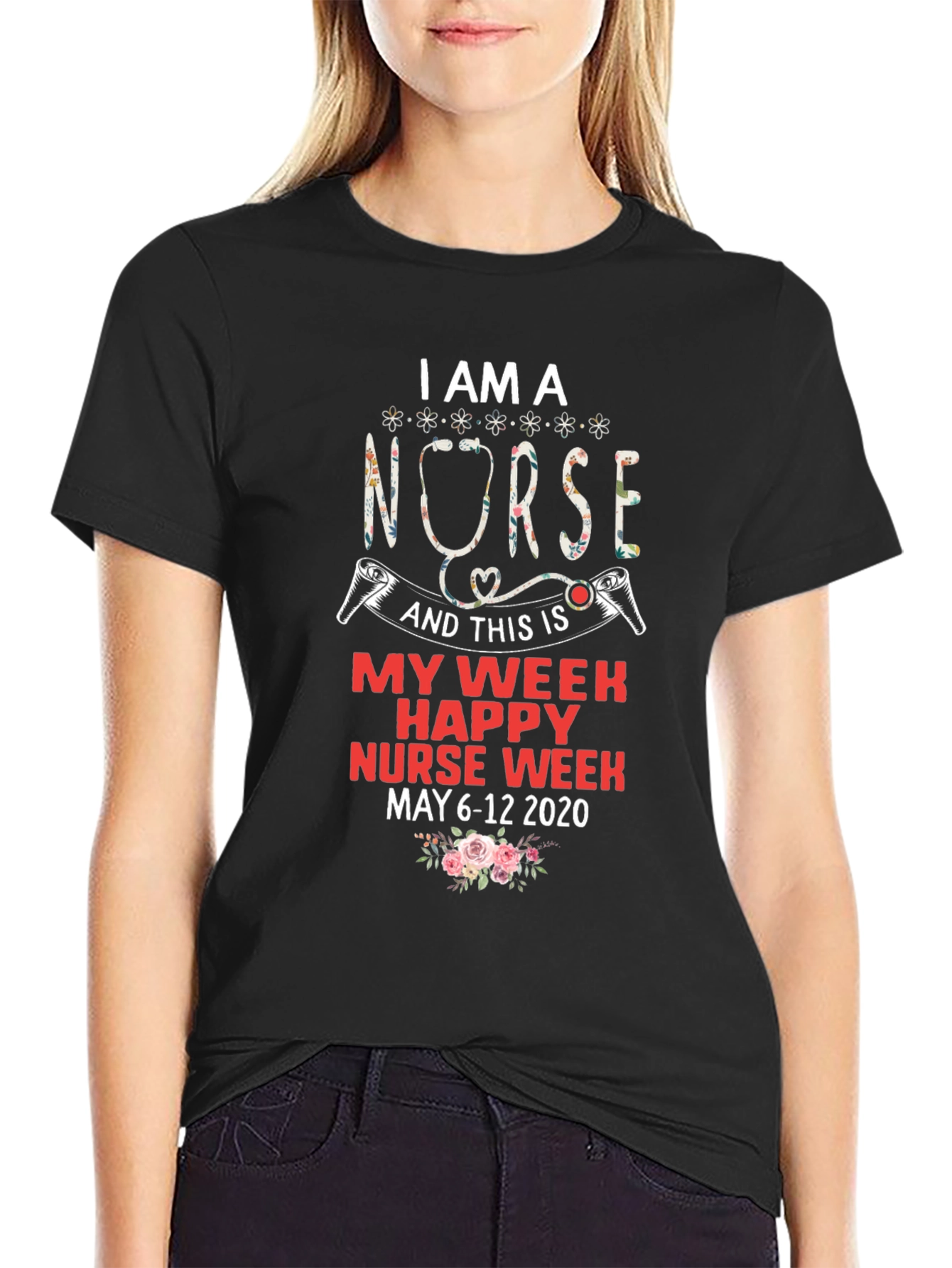 I Am A Nurse T-Shirt - Happy Nurse Week May 6-12 2020
