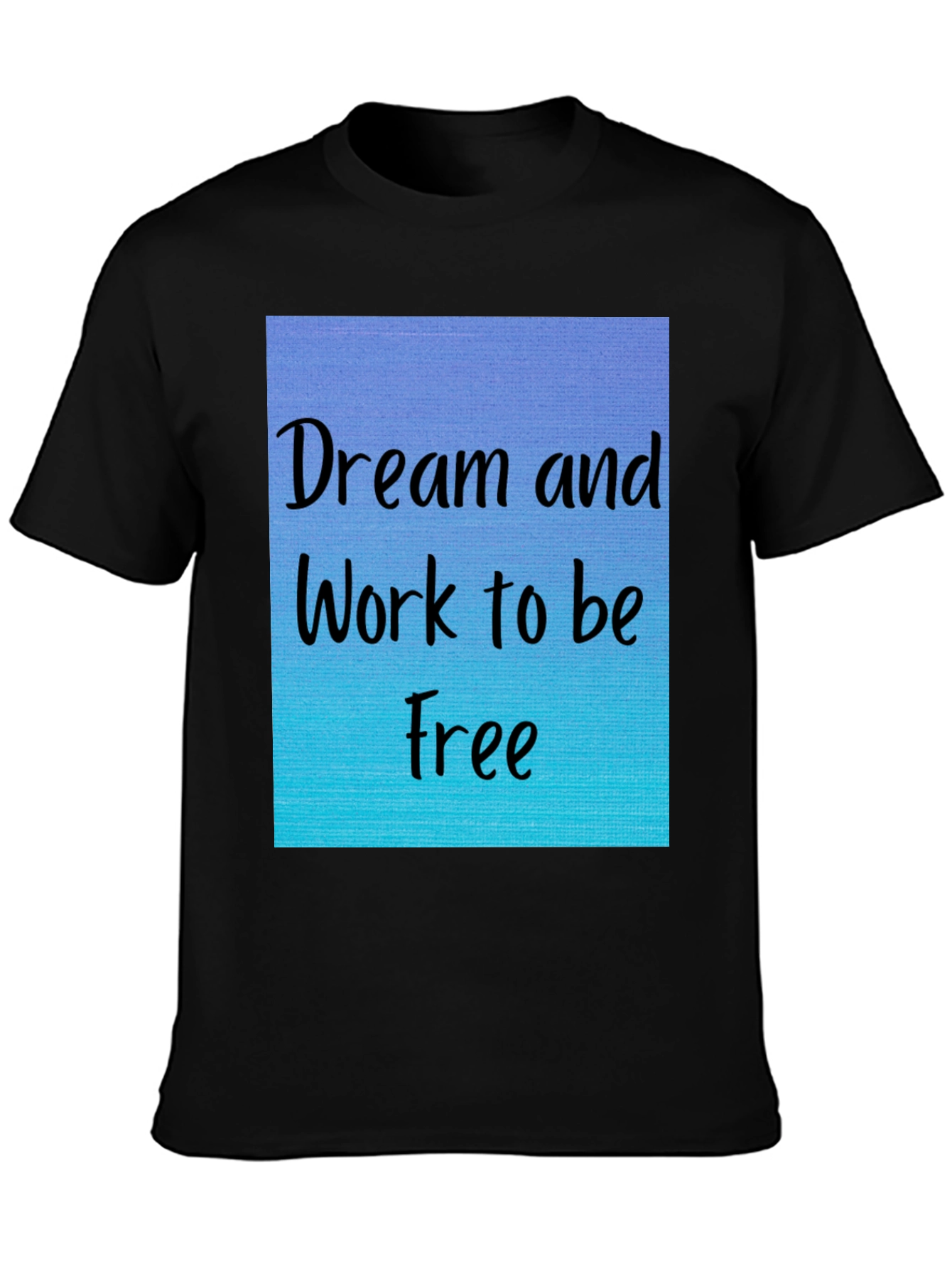 Dream and Work to be Free T-Shirt