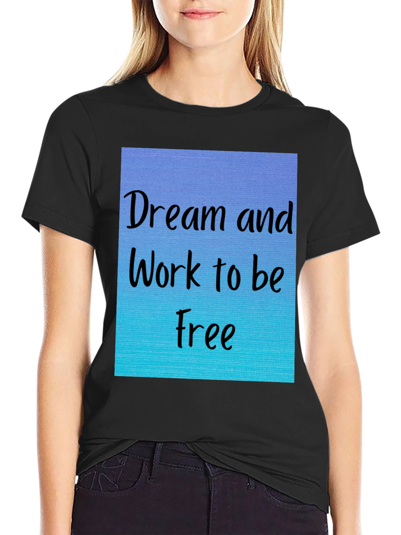 Dream and Work to be Free T-Shirt