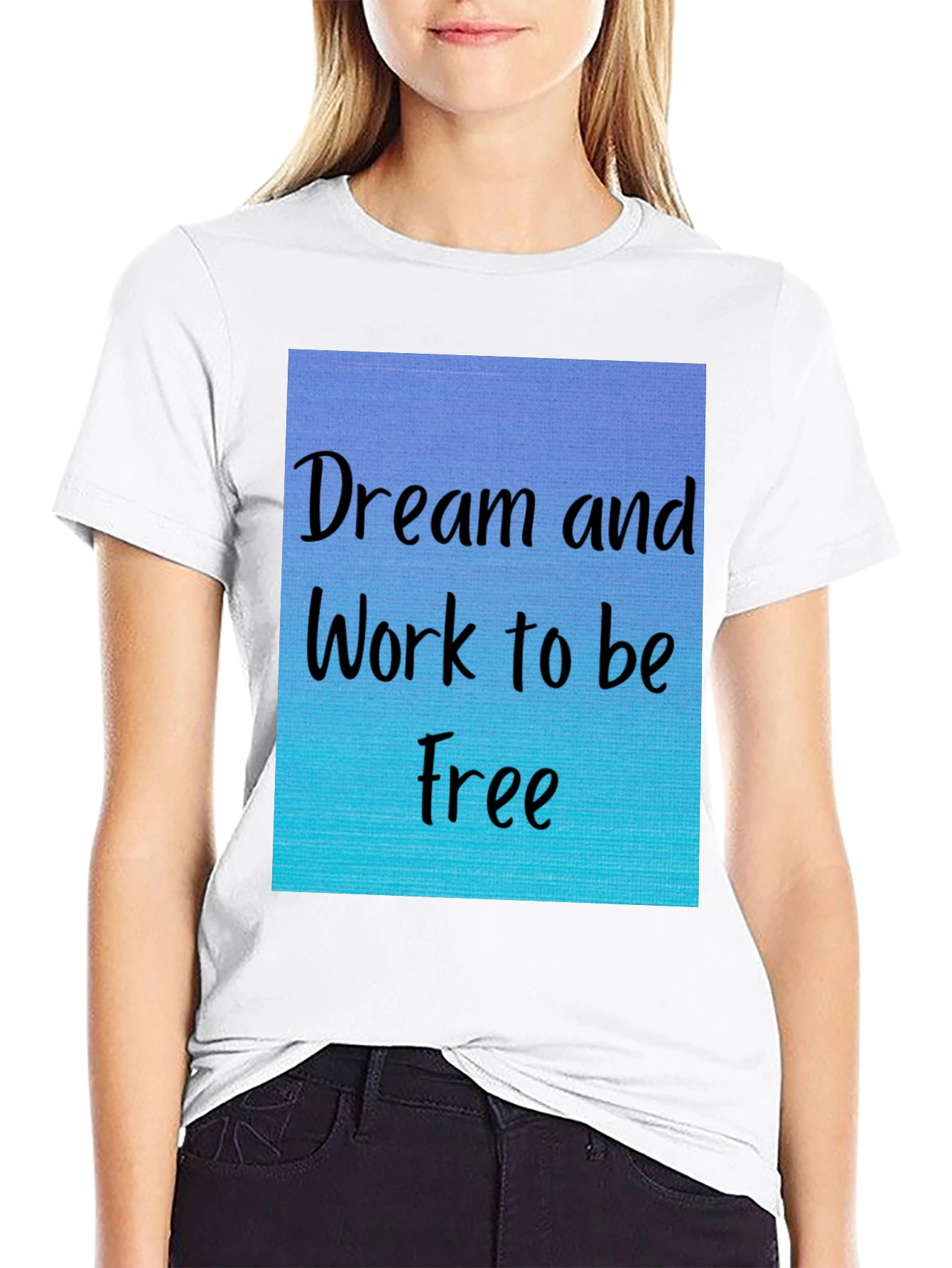 Dream and Work to be Free T-Shirt