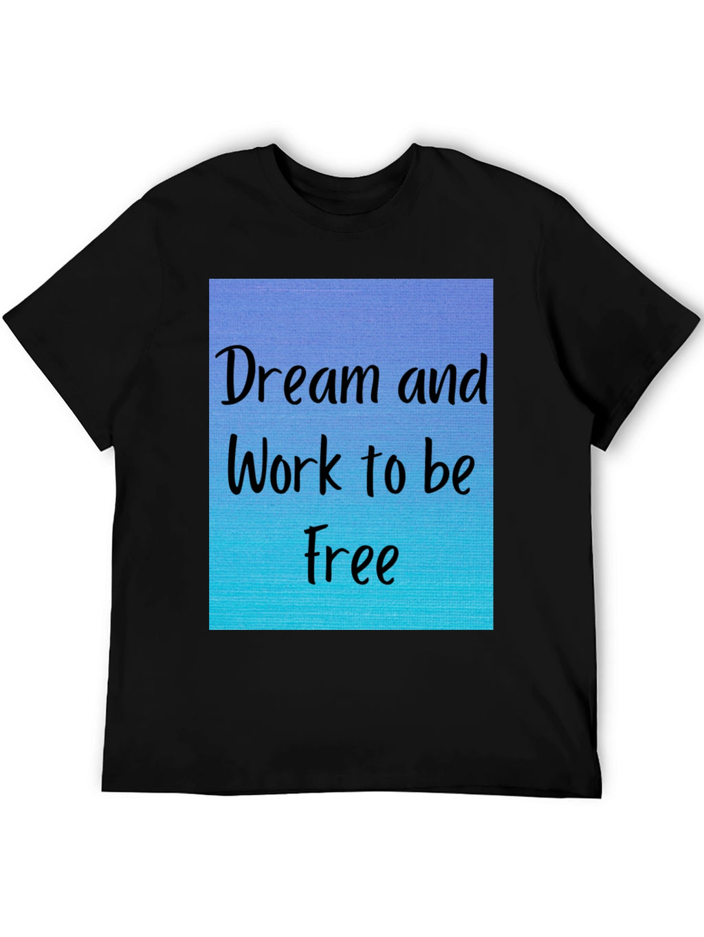 Dream and Work to be Free T-Shirt