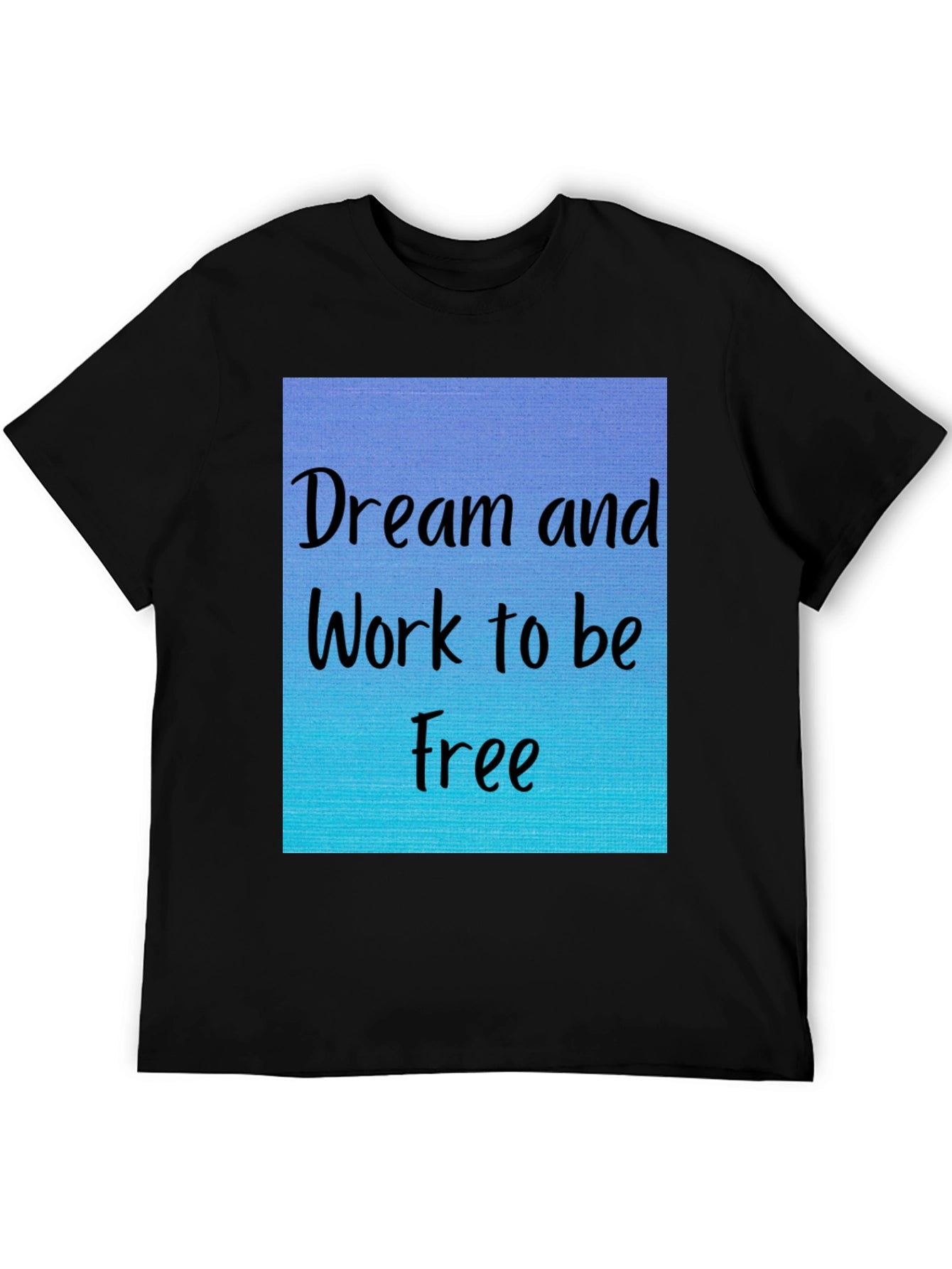 Dream and Work to be Free T-Shirt