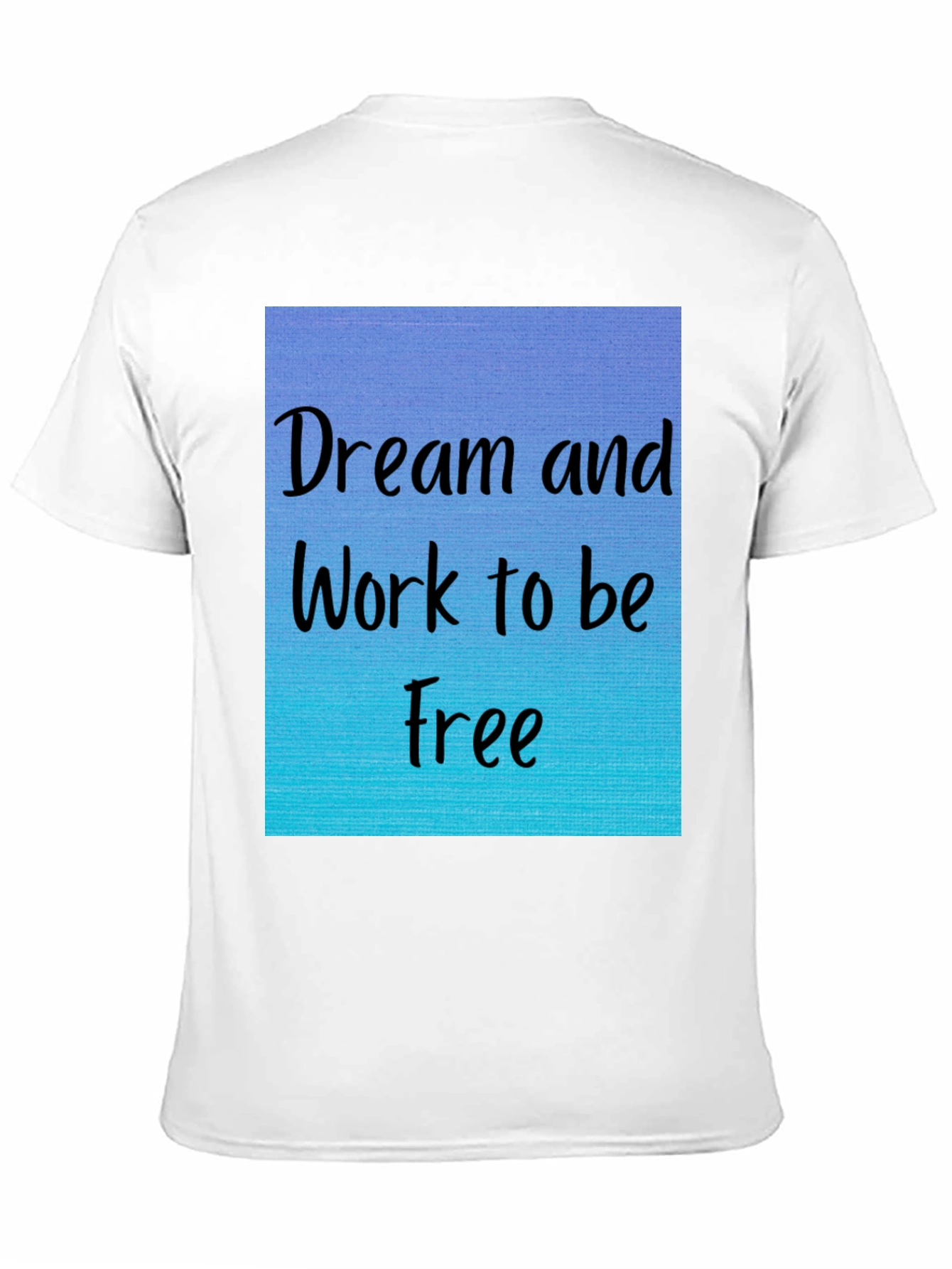 Dream and Work to be Free T-Shirt