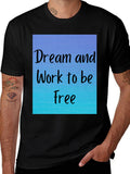 Dream and Work to be Free T-Shirt