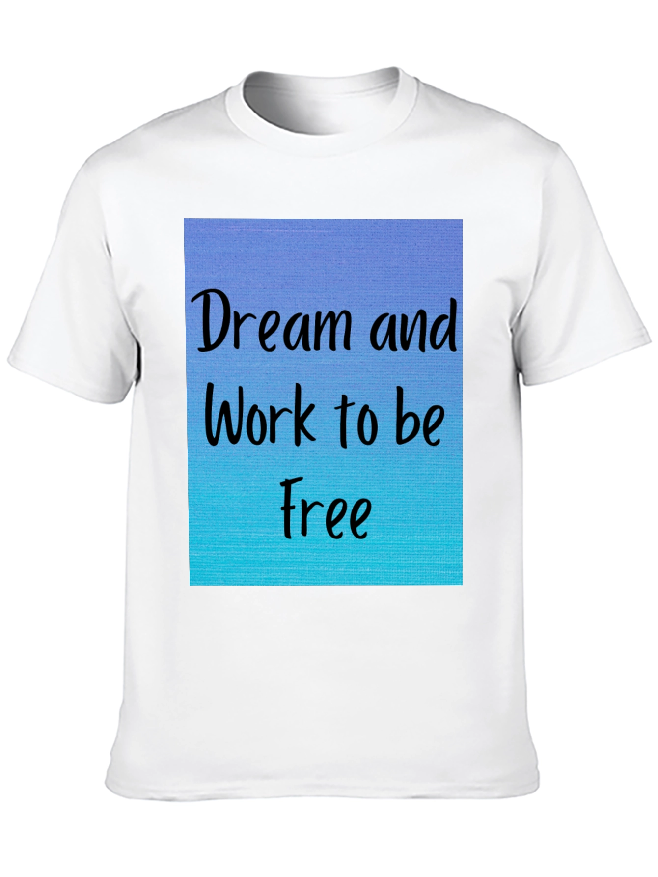 Dream and Work to be Free T-Shirt
