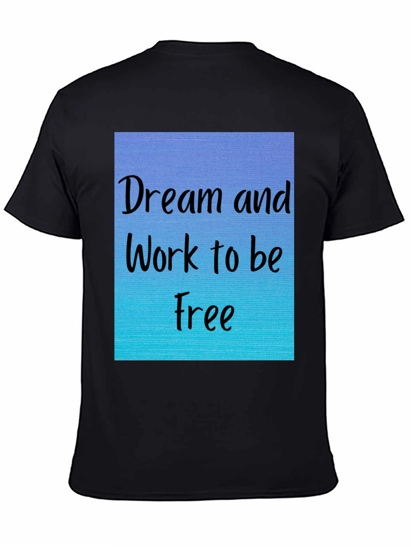 Dream and Work to be Free T-Shirt