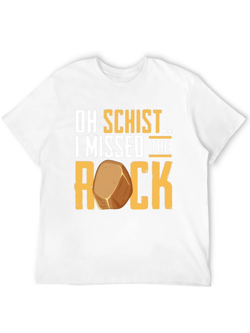 Oh Schist I Missed the Rock Funny Geology T-Shirt