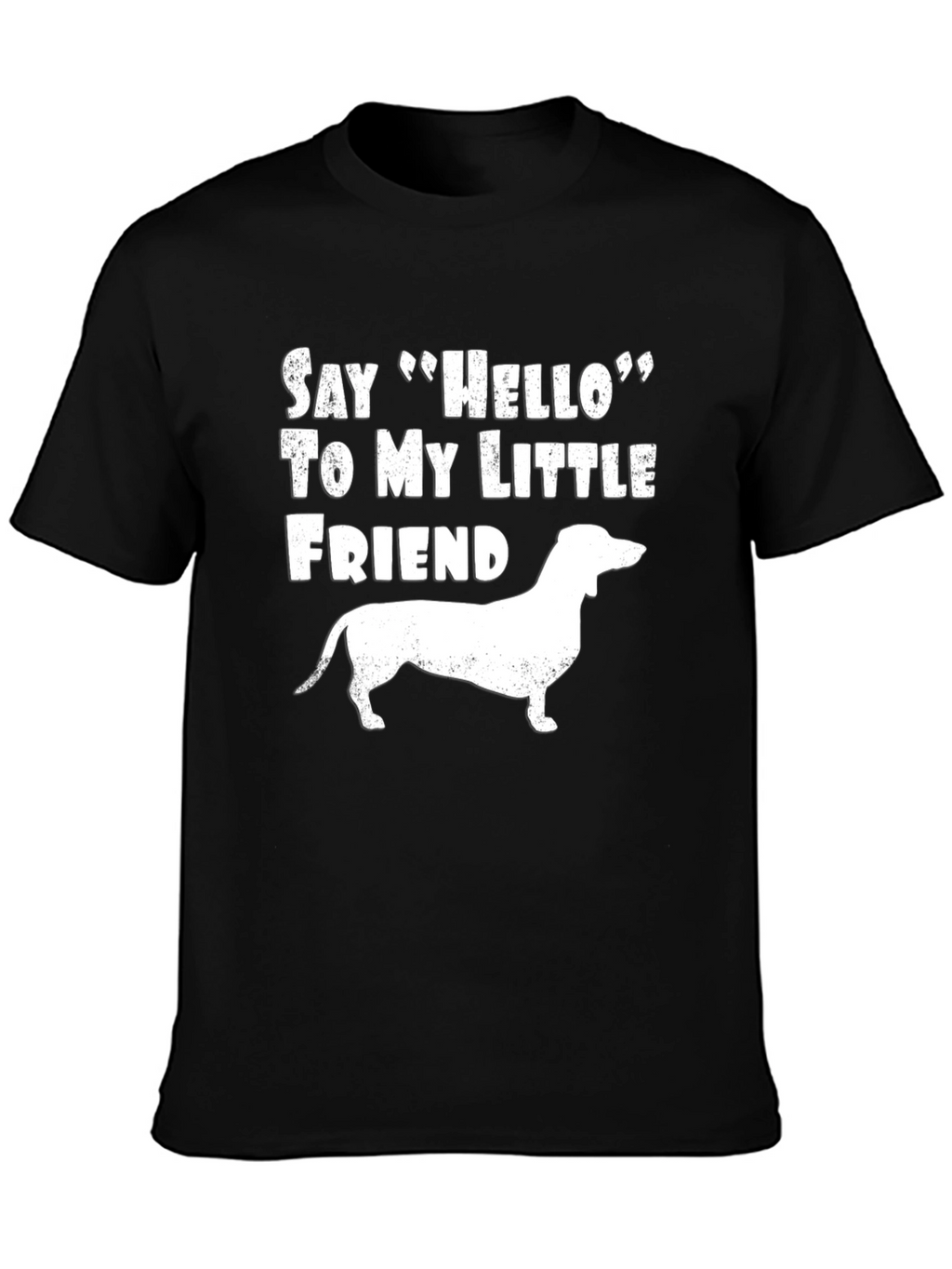Dachshund Dog T-Shirt: Say Hello to My Little Friend