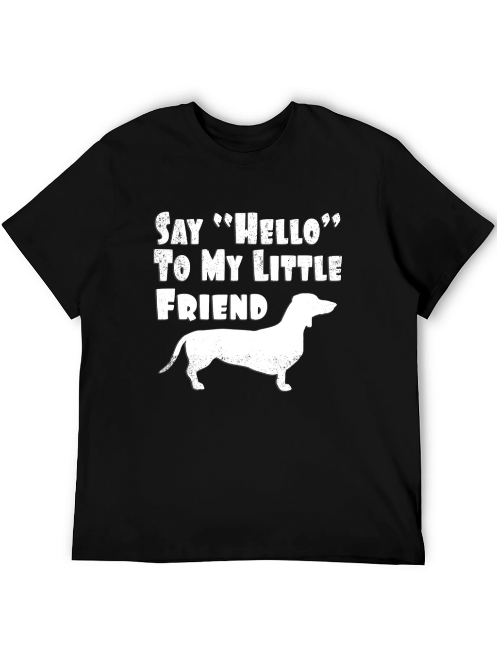 Dachshund Dog T-Shirt: Say Hello to My Little Friend