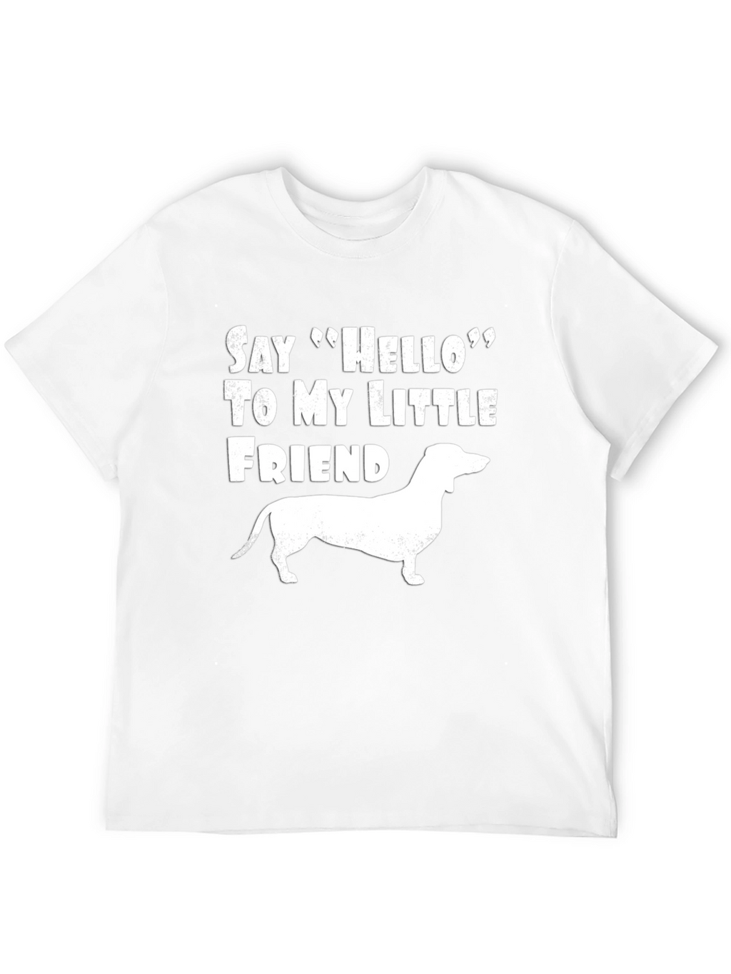 Dachshund Dog T-Shirt: Say Hello to My Little Friend