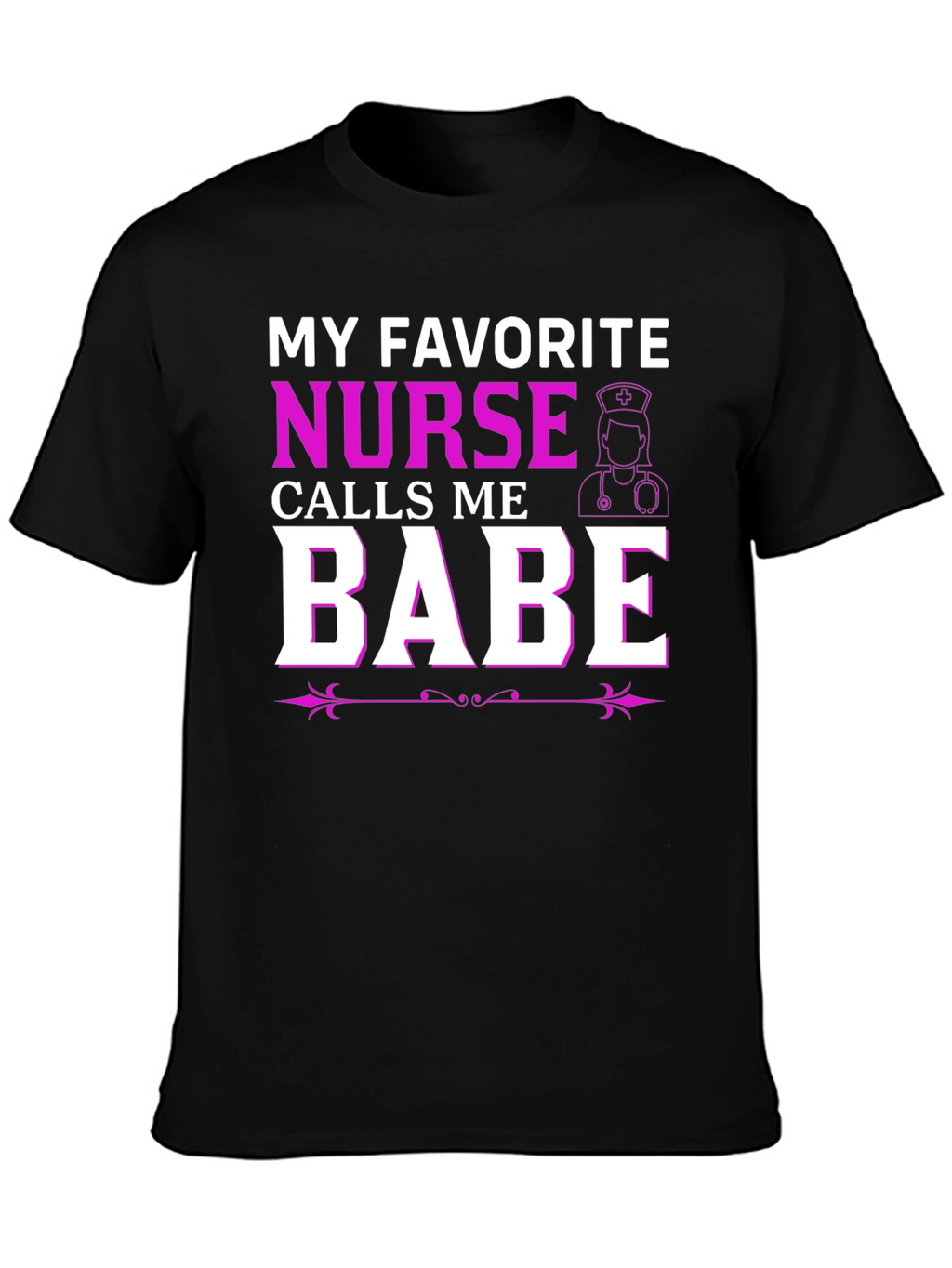 My Favorite Nurse Calls Me Babe T-Shirt