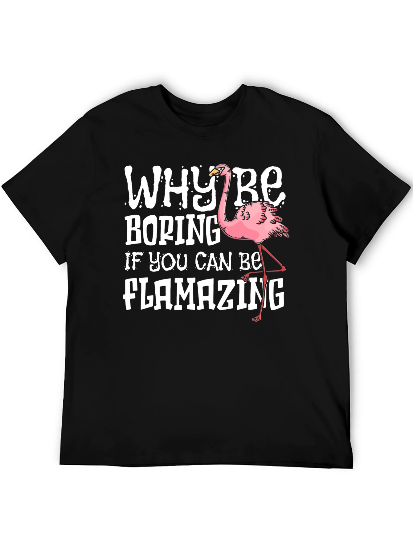 Flamazing T-Shirt - Why Be Boring?