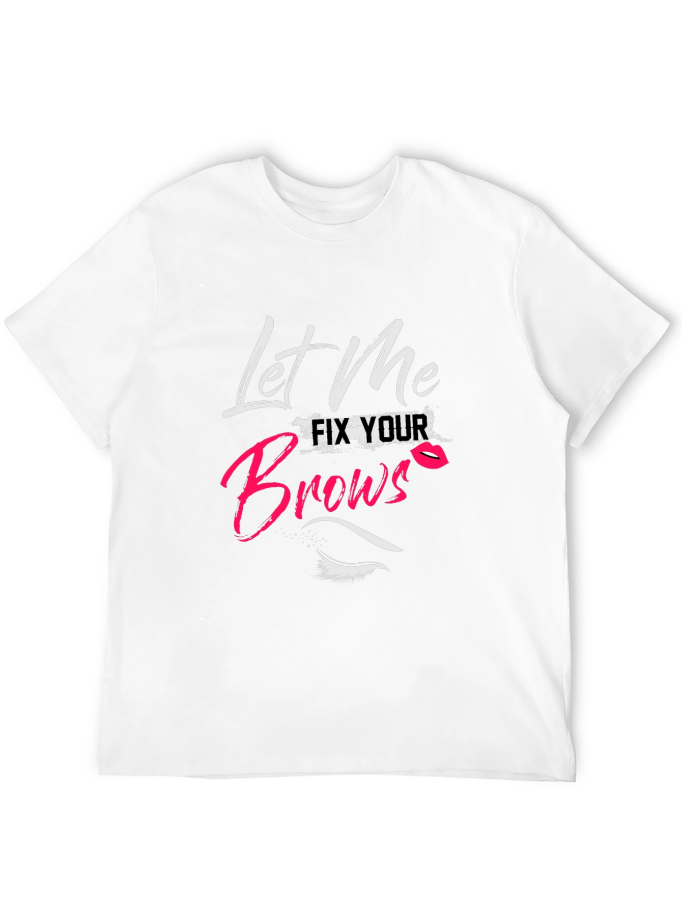 Let Me Fix Your Brows T-Shirt