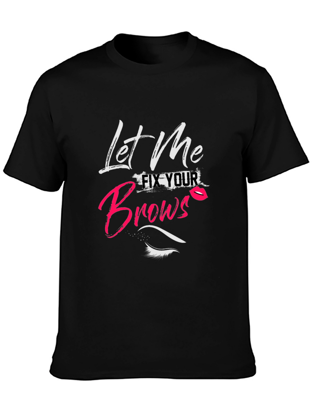Let Me Fix Your Brows T-Shirt