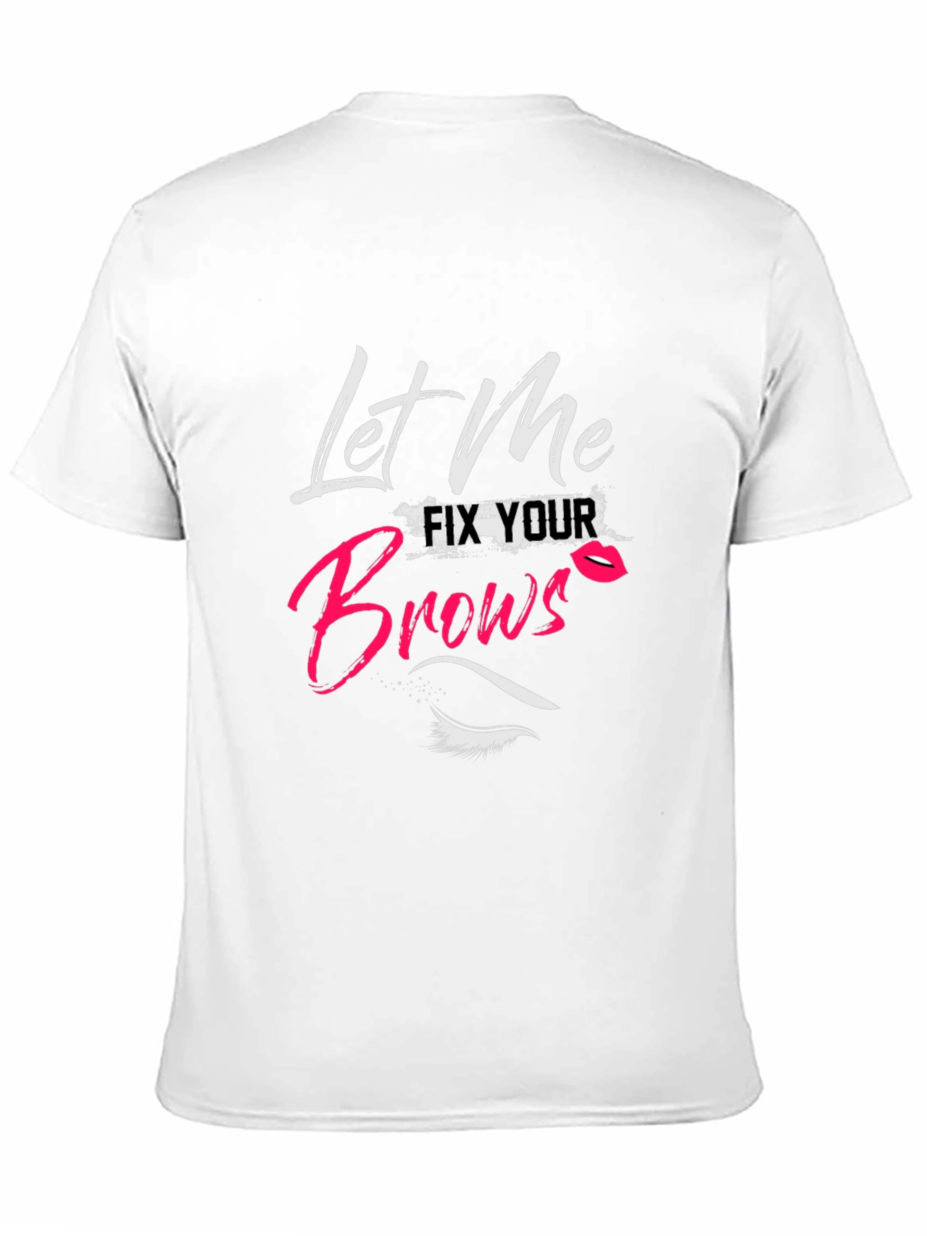 Let Me Fix Your Brows T-Shirt