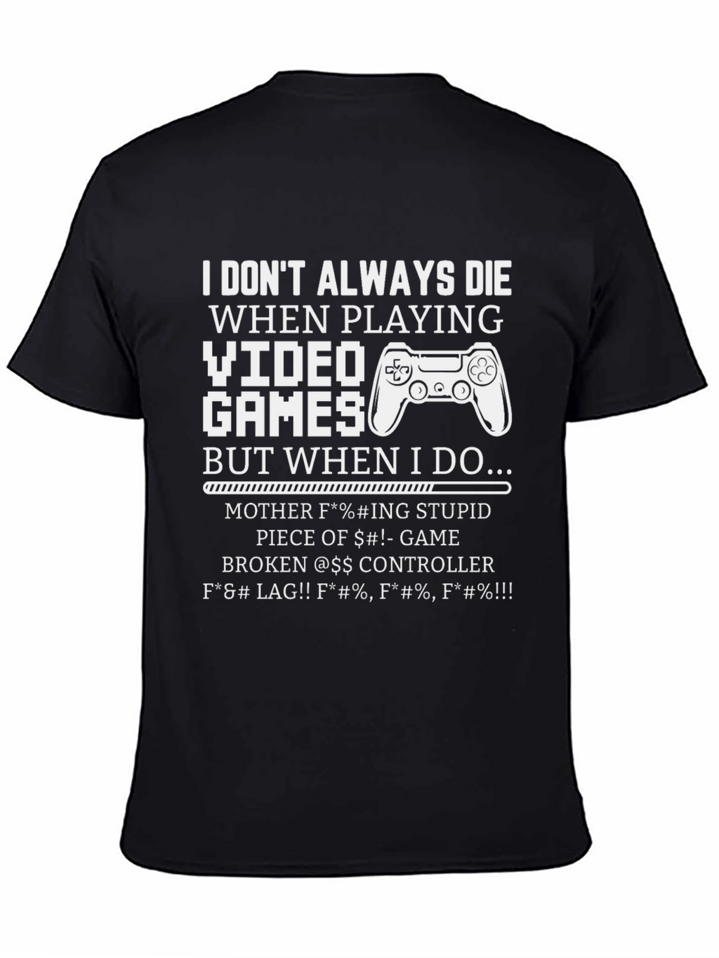 Gamer T-Shirt: I Dont Always Die Funny Sarcastic Tee