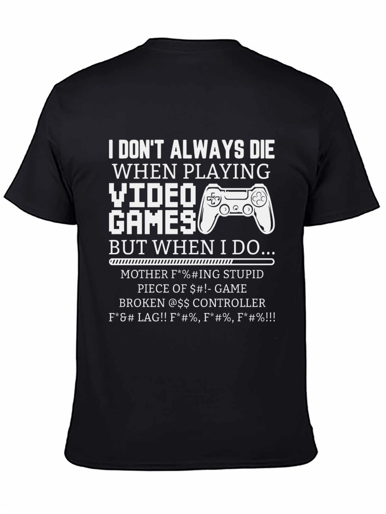 Gamer T-Shirt: I Dont Always Die Funny Sarcastic Tee
