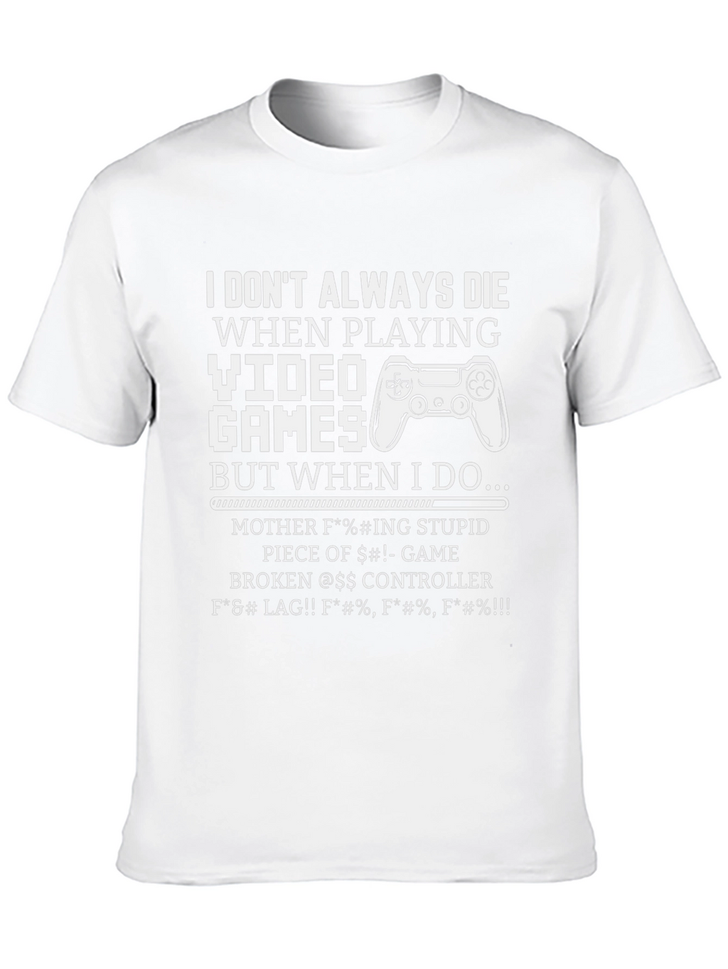 Gamer T-Shirt: I Dont Always Die Funny Sarcastic Tee