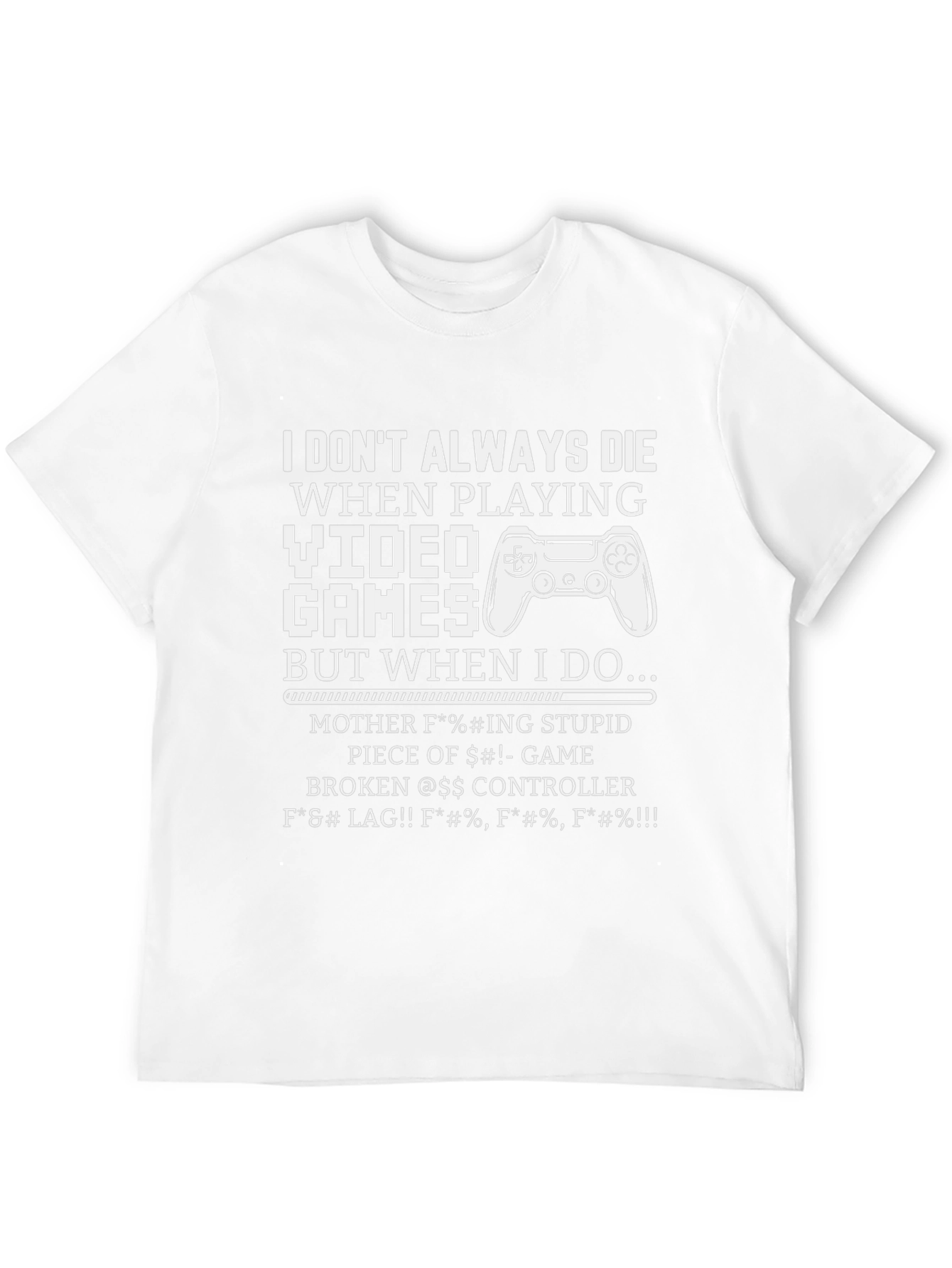 Gamer T-Shirt: I Dont Always Die Funny Sarcastic Tee