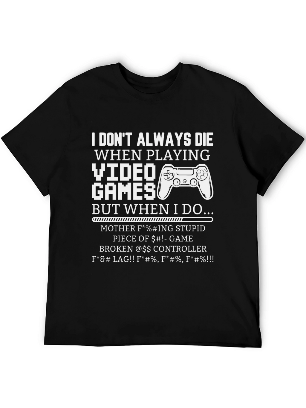 Gamer T-Shirt: I Dont Always Die Funny Sarcastic Tee