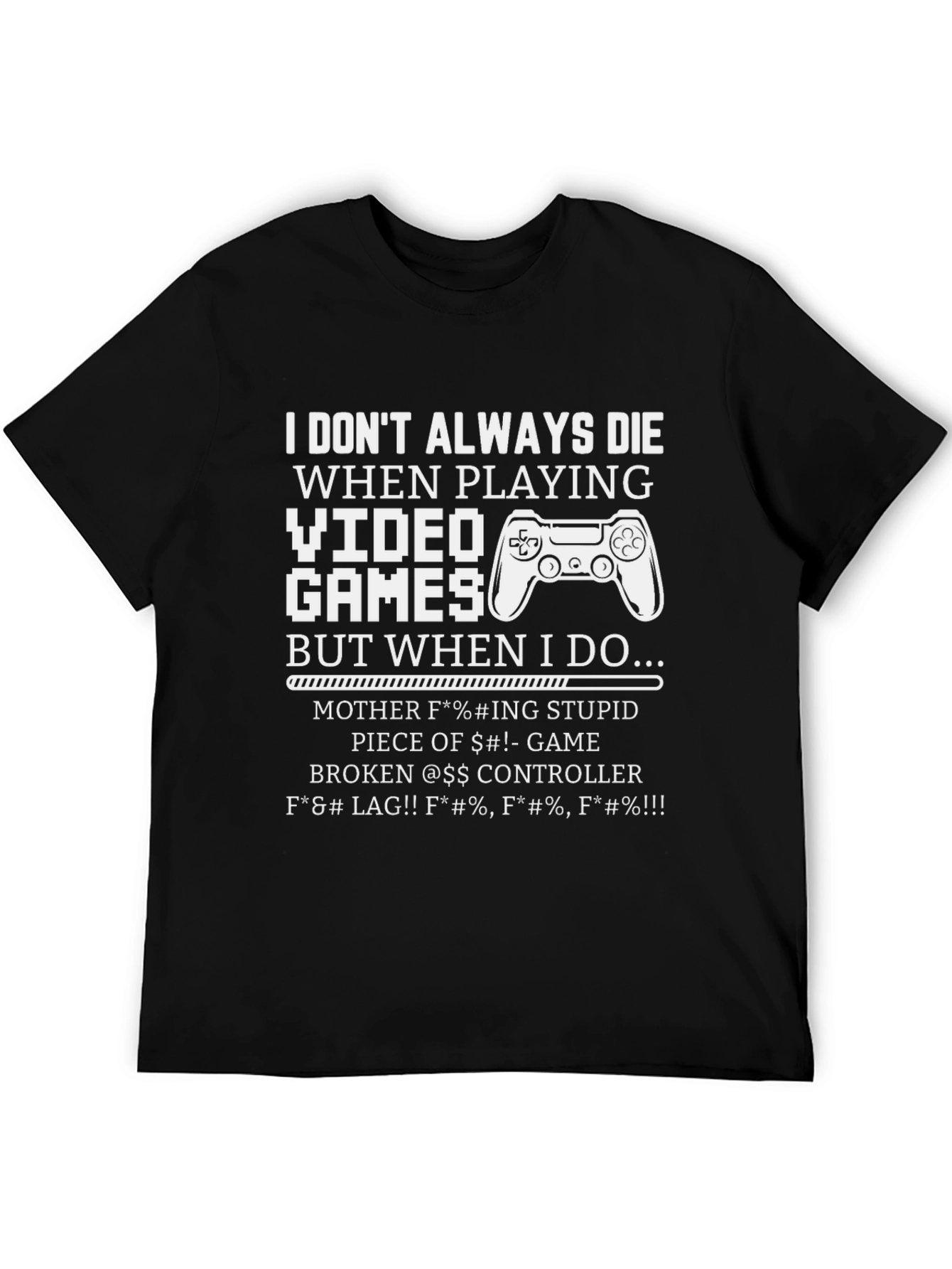 Gamer T-Shirt: I Dont Always Die Funny Sarcastic Tee