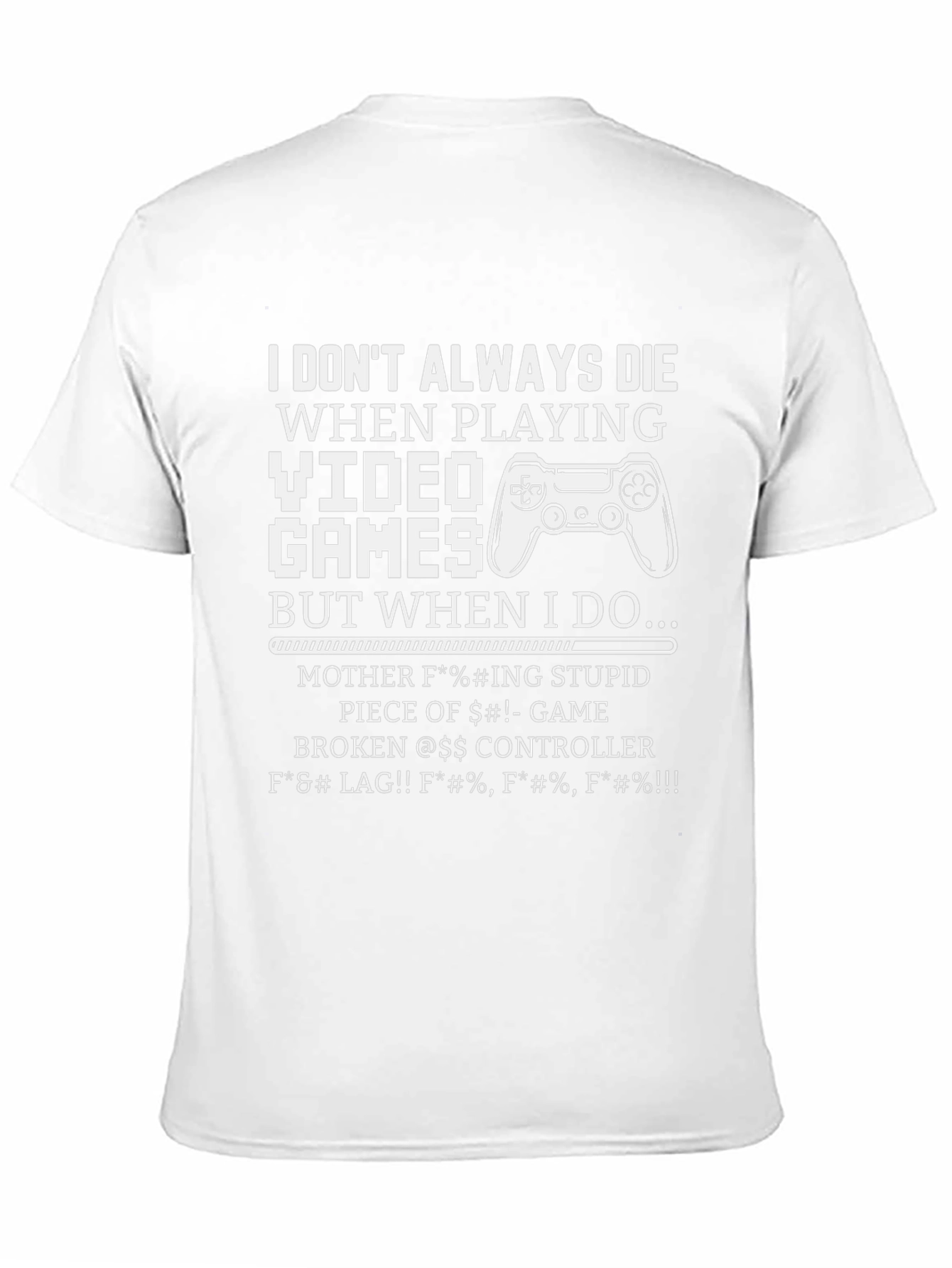 Gamer T-Shirt: I Dont Always Die Funny Sarcastic Tee