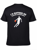 Basketball Lover T-Shirt: Id Rather Be Playing