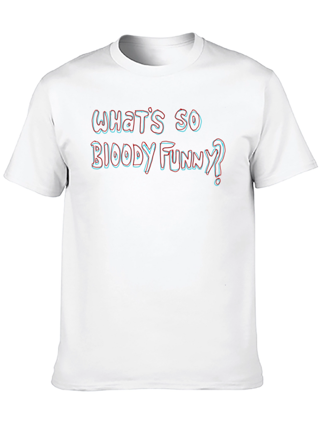 Whats So Bloody Funny? Novelty T-Shirt