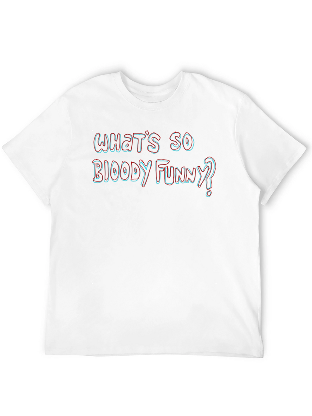 Whats So Bloody Funny? Novelty T-Shirt