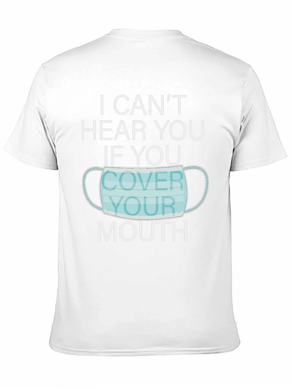 I Cant Hear You Face Mask Graphic T-Shirt